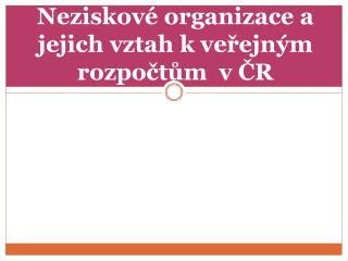 Neziskové organizace a jejich vztah k veřejným rozpočtům v ČR