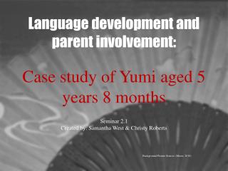 Language development and parent involvement: Case study of Yumi aged 5 years 8 months