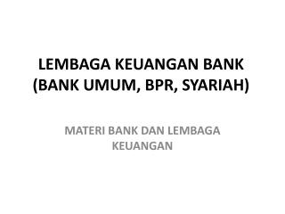 LEMBAGA KEUANGAN BANK (BANK UMUM, BPR, SYARIAH)