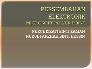 PERSEMBAHAN ELEKTRONIK MICROSOFT POWER POINT