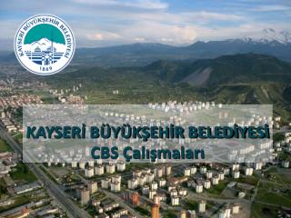 KAYSERİ BÜYÜKŞEHİR BELEDİYESİ CBS Çalışmaları