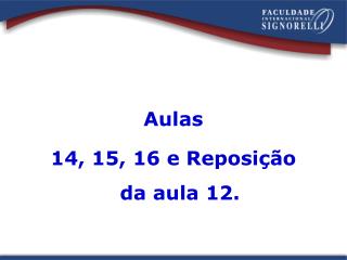 Aulas 14, 15, 16 e Reposição da aula 12.