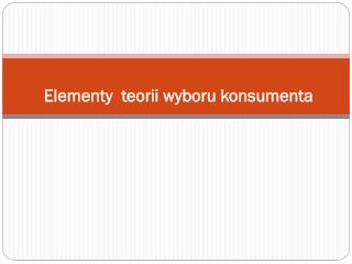 Elementy teorii wyboru konsumenta