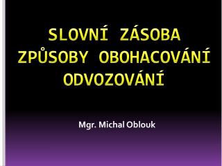 SLOVNÍ ZÁSOBA ZPŮSOBY OBOHACOVÁNÍ ODVOZOVÁNÍ