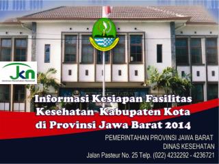 Informasi Kesiapan Fasilitas Kesehatan Kabupaten Kota di Provinsi Jawa Barat 2014