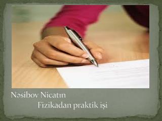 N əsibov Nicatın Fizikadan praktik işi