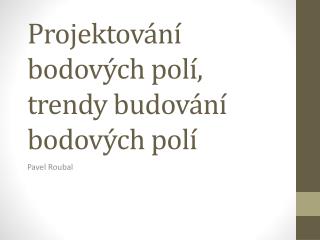 Projektování bodových polí, trendy budování bodových polí