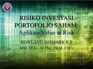 RISIKO INVESTASI PORTOFOLIO SAHAM: Aplikasi Value at Risk