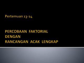 Pertemuan 13-14 PERCOBAAN FAKTORIAL DENGAN RANCANGAN ACAK LENGKAP