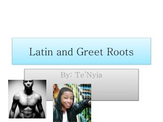 Latin and Greet Roots