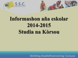 Informashon aña eskolar 2014-2015 Studia na Kòrsou
