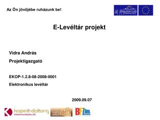 E-Levéltár projekt Vidra András Projektigazgató EKOP-1.2.8-08-2008-0001 Elektronikus levéltár