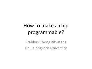 How to make a chip programmable?