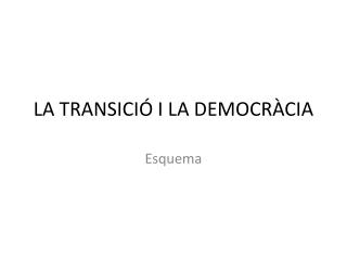 LA TRANSICIÓ I LA DEMOCRÀCIA