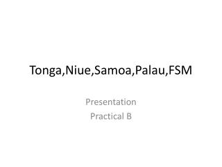 Tonga,Niue,Samoa,Palau,FSM