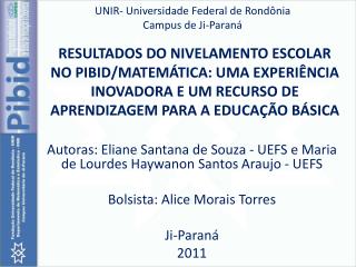 Autoras: Eliane Santana de Souza - UEFS e Maria de Lourdes Haywanon Santos Araujo - UEFS