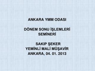 ANKARA YMM ODASI DÖNEM SONU İŞLEMLERİ SEMİNERİ SAKIP ŞEKER YEMİNLİ MALİ MÜŞAVİR