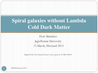 Spiral galaxies without Lambda Cold Dark Matter