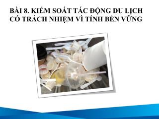 BÀI 8. KIỂM SOÁT TÁC ĐỘNG DU LỊCH CÓ TRÁCH NHIỆM VÌ TÍNH BỀN VỮNG