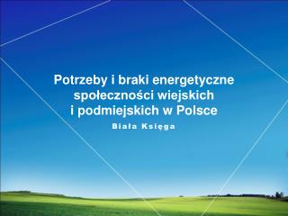 Potrzeby i braki energetyczne społeczności wiejskich i podmiejskich w Polsce