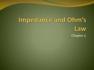 Impedance and Ohm’s Law