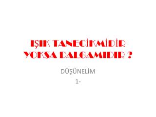 IŞIK TANECİKMİDİR YOKSA DALGAMIDIR ?