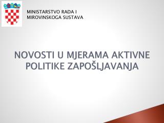 NOVOSTI U MJERAMA AKTIVNE POLITIKE ZAPOŠLJAVANJA