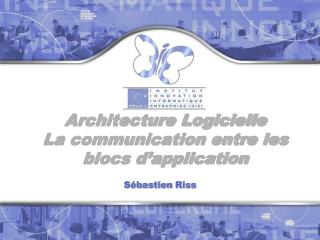Architecture Logicielle La communication entre les blocs d’application