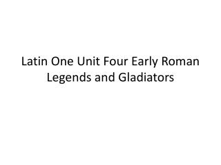 Latin One Unit Four Early Roman Legends and Gladiators