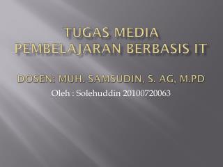 TUGAS MEDIA PEMBELAJARAN BERBASIS IT DOSEN: Muh. Samsudin, S. Ag, M.Pd