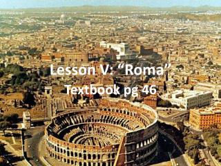 Lesson V: “Roma”