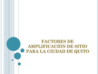 FACTORES DE AMPLIFICACI ÓN DE SITIO PARA LA CIUDAD DE QUITO