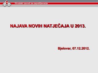 NAJAVA NOVIH NATJEČAJA U 2013. Bjelovar, 07.12.2012.