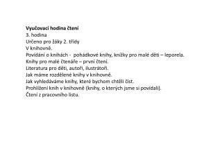 Vyučovací hodina čtení 3. hodina Určeno pro žáky 2. třídy V knihovně.