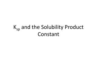 K sp and the Solubility Product Constant