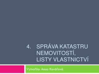 4. 	Správa katastru 	nemovitostí, 	listy vlastnictví