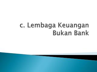 c. Lembaga Keuangan Bukan Bank