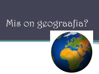 Mis on geograafia?