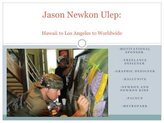 Jason Newkon Ulep : Hawaii to Los Angeles to Worldwide