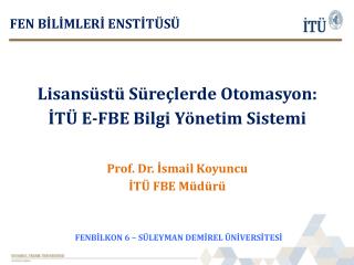 Lisansüstü Süreçlerde Otomasyon: İTÜ E -FBE Bilgi Yönetim Sistemi