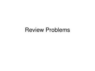 Review Problems