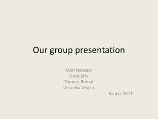 Our group presentation