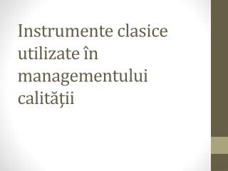 Instrumente clasice utilizate în managementului calităţii
