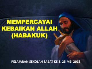 MEMPERCAYAI KEBAIKAN ALLAH (HABAKUK)