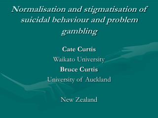 Normalisation and stigmatisation of suicidal behaviour and problem gambling