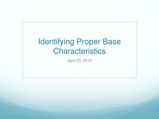 Identifying Proper Base Characteristics