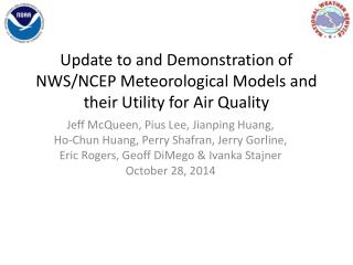 Update to and Demonstration of NWS/NCEP Meteorological Models and their Utility for Air Quality