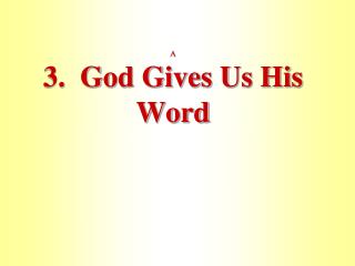 A 3. God Gives Us His Word