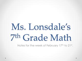 Ms. Lonsdale’s 7 th Grade Math