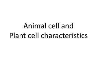 Animal cell and Plant cell characteristics